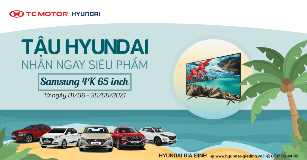 TẬU HYUNDAI – NHÂN NGAY SIÊU PHẨM SAMSUNG 4K 65 INCH